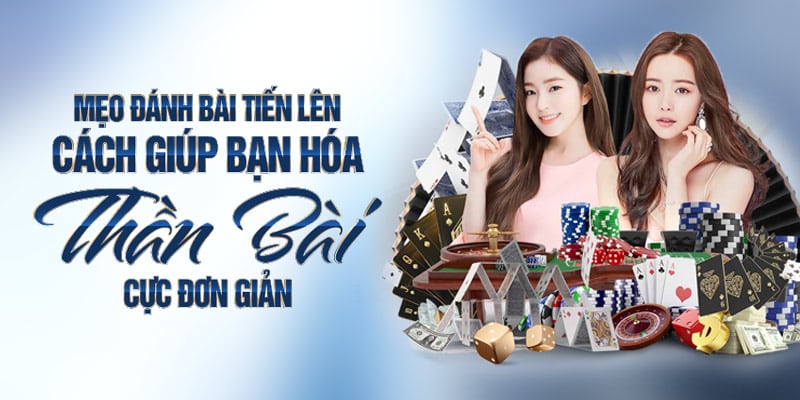 Mẹo Đánh Bài Tiến Lên - Cách Giúp Bạn Hóa “Thần Bài” Cực Đơn Giản