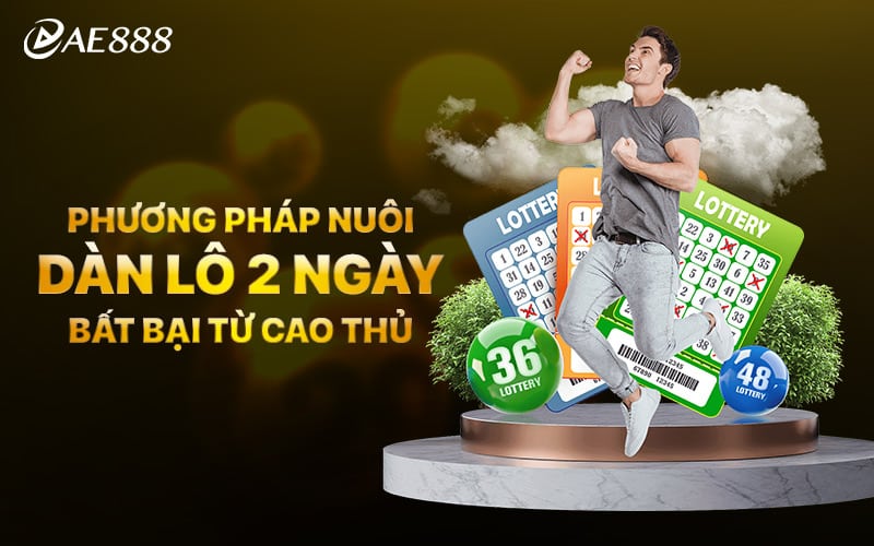 Phương Pháp Nuôi Dàn Lô 2 Ngày Bất Bại Từ Cao Thủ  