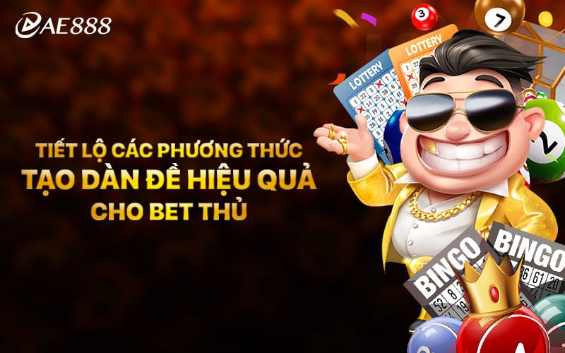 Tiết Lộ Các Phương Thức Tạo Dàn Đề Hiệu Quả Cho Bet Thủ