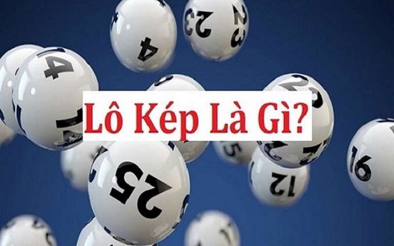 Tìm hiểu về lô kép là gì?