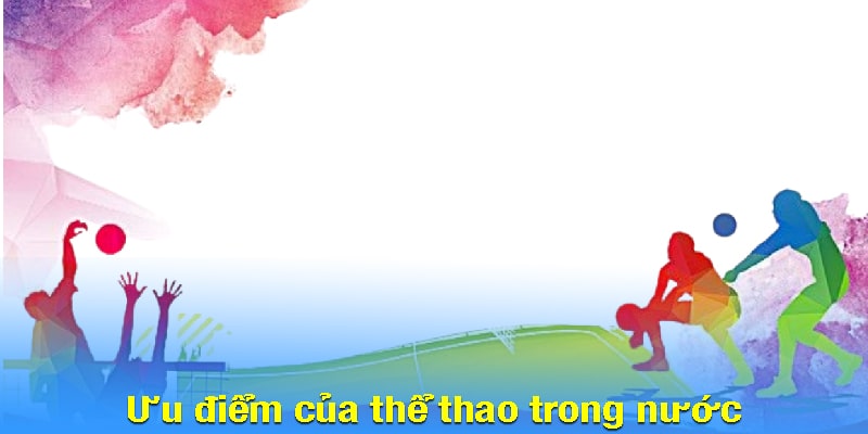 Ưu điểm của thể thao trong nước