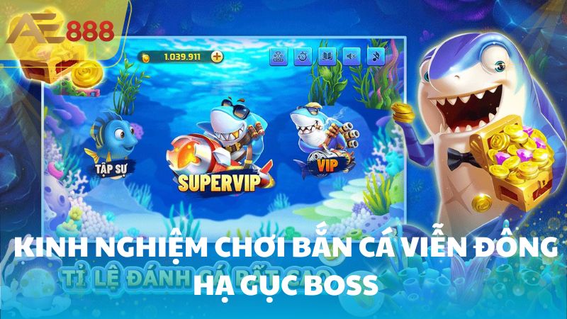 Kinh nghiệm chơi Bắn Cá Viễn Đông hạ gục Boss  