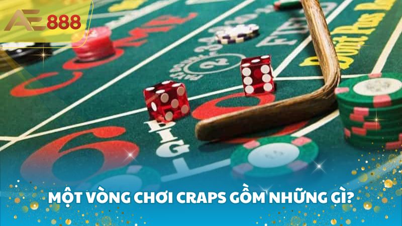 Một vòng chơi Craps gồm những gì?