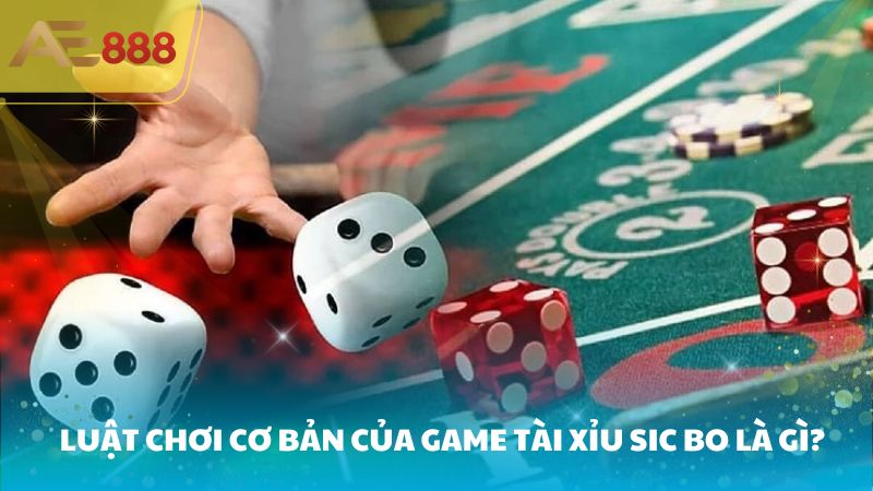 Luật chơi cơ bản của game tài xỉu Sic bo là gì?